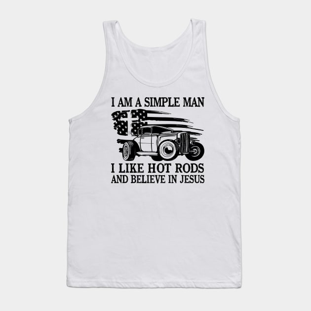 I Am A Simple Man I Like Hot Rods And Believe In Jesus Tank Top by Ripke Jesus